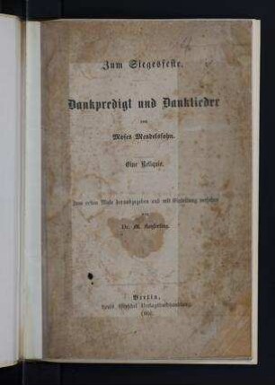 Zum Siegesfeste : Dankpredigt und Danklieder / von Moses Mendelssohn. Eine Reliquie, zum ersten Male herausgegeben und mit Einleitung versehen von M. Kayserling