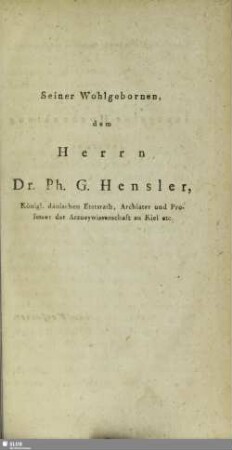 Seiner Wohlgebornen, dem Herren Dr. Ph. G. Hensler