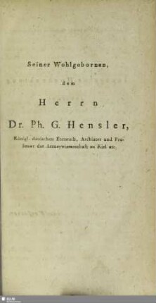 Seiner Wohlgebornen, dem Herren Dr. Ph. G. Hensler