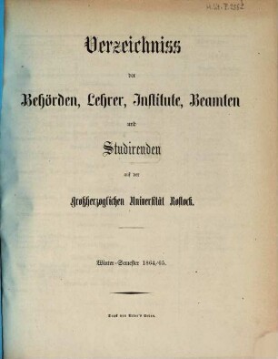 Verzeichnis der Behörden, Lehrer, Beamten, Institute und Studierenden der Universität Rostock. 1864/65. WS
