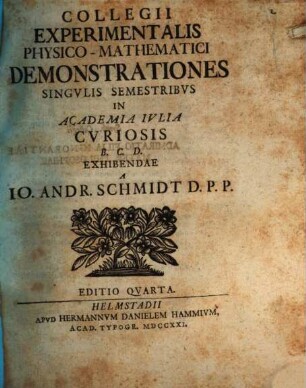 Collegii experimentalis physico-mathematici demonstrationes singulis semestribus in Academia Iulia curiosis B.C.D. exhibendae