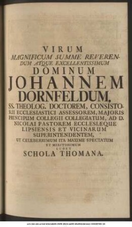 Virum Magnificum Summe Reverendum Atque Excellentissimum Dominum Johannem Dornfeldum, SS. Theolog. Doctorem ... Ecclesiæque Lipsiensis Et Vicinarum Superintendentem, Ut Celeberrimum Ita Maxime Spectatum Et Meritissimum Luget Schola Thomana