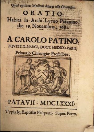 Quod optimus Medicus debeat esse Chirurgus : Oratio, Habita in Archi-Lycaeo Patauino, die 19. Novembris 1681