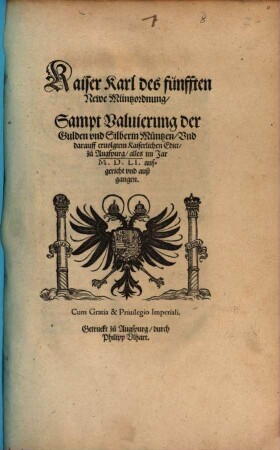 Kaiser Karl des fünfften Newe Müntzordnung, Sampt Valuierung der Gulden vnd Silberin Müntzen, Vnd darauff eruolgtem Kaiserlichen Edict, zu Augspurg : alles im Jar M.D.LI. aufgericht und außgangen