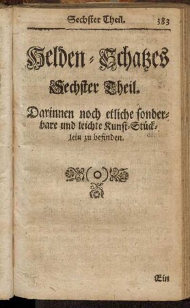 Helden-Schatzes Sechster Theil. Darinnen noch etlich sonderbare und leichte Kunst-Stücklein zu befinden.