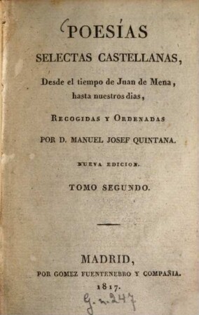 Poesias selectas castellanas, desde il tiempo de Juan de Mena, hasta nuestros dias, 2. - 473 S.