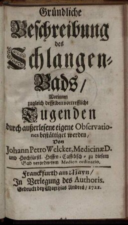 Gründliche Beschreibung des Schlangen-Bads : worinnen zugleich desselben vortreffliche Tugenden durch außerlesene eigene Observationes bestättiget werden