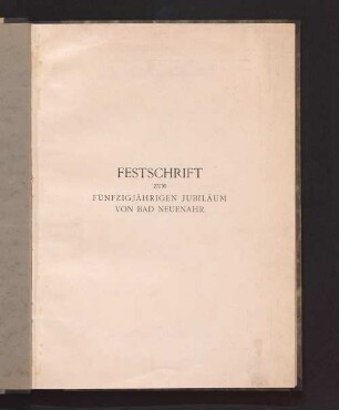 Festschrift zum fünfzigjährigen Jubiläum von Bad Neuenahr : [1858 - 1908]