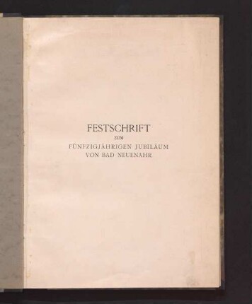 Festschrift zum fünfzigjährigen Jubiläum von Bad Neuenahr : [1858 - 1908]