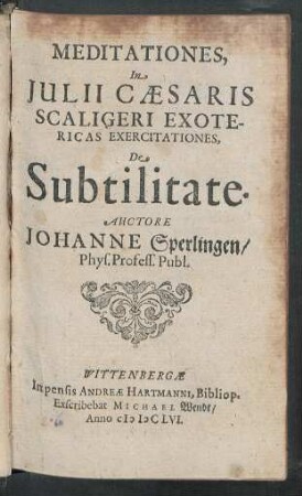 Meditationes, In Iulii Caesaris Scaligeri Exotericas Exercitationes, De Subtilitate