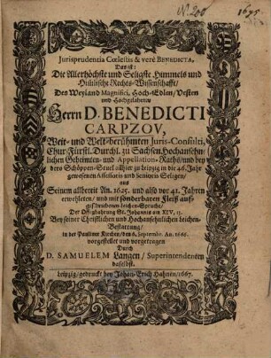 Jurisprudentia [Iurisprudentia] Coelestis & vere Benedicta, Das ist: Die Allerhöchste und Seligste Himmels und Him[m]lische Rechts-Wissenschafft, Des ... Herrn D. Benedicti Carpzov ...