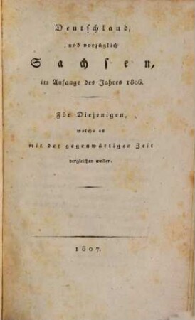 Deutschland, und vorzüglich Sachsen, im Anfange des Jahres 1806 : für diejenigen, welche es mit der gegenwärtigen Zeit vergleichen wollen