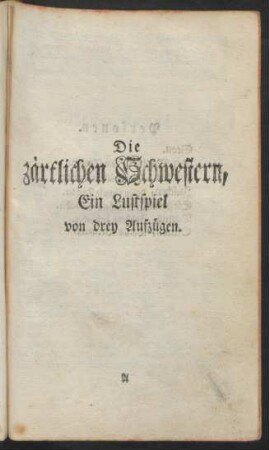 Die zärtlichen Schwestern, Ein Lustspiel von drey Aufzügen