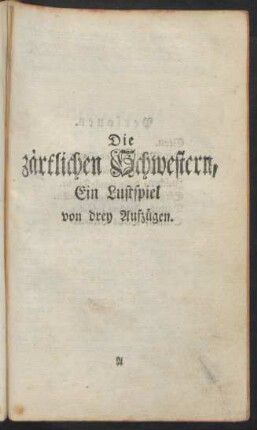 Die zärtlichen Schwestern, Ein Lustspiel von drey Aufzügen