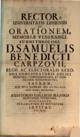 Rector Universitatis Lipsiensis ad orationem, memoriae venerabili summi theologi, D. Samuelis Benedicti Carpzovii ... sacram, d. XVII. Januar. ... recitandam ... invitat : [inest vita Carpzoviana]