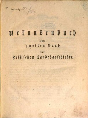 Helfrich Bernhard Wencks Hessische Landesgeschichte, 2,[3]. Urkundenbuch zum zweiten Band der Hessischen Landesgeschichte
