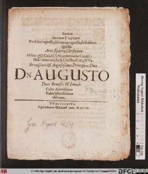 Xenion Sacrum Votivum Pro felici ingressu, feliciori progressu, felicissimo egressu Anni Epochae Christianae Aulas qui Caeli Cum terreno orbe Creasti: Hoc anno nos, Rex Christe, tuere, Iuva : Serenissimo ... Dn. Augusto Duci Brunsv. & Lunaeb. Cultu devotissimo Vultu subiectissimo oblatum