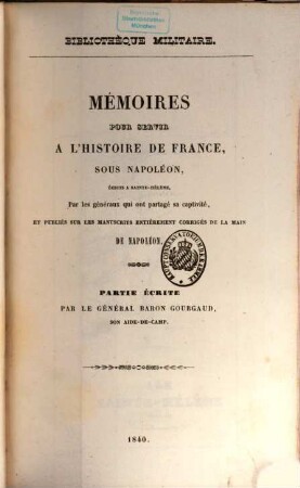 Bibliothèque historique et militaire : dédiée à l'Armée et la Garde Nationale de France, 6. Memoires pour servir à l'histoire de France, sous Napoleon : écrits a Sainte-Hélène