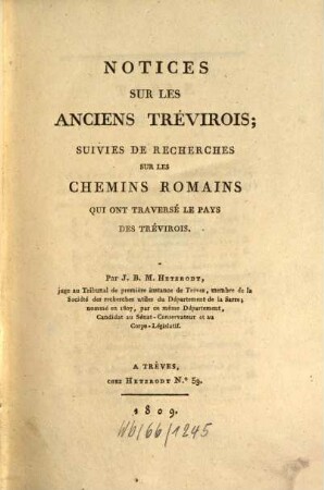 Notices sur les anciens Trévirois : Suivies de Recherches sur les Chemins Romaines, qui ont traversé le pays de Trévirois