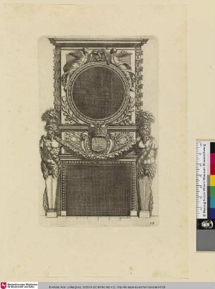 Diverses Inventions nouvelles pour des Cheminées, Bl. 19 [Kamin mit leerem Rundfeld und seitl. Hermen, bekrönte Wappenkartusche mit französischem Allianzwappen. (Wilke 2016)]