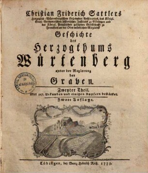 Christian Fridrich Sattlers Geschichte des Herzogthums Würtenberg unter der Regierung der Graven. 2. (1775). - [8], 252, 174, [18] S. : Ill.