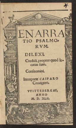 ENARRA||TIO PSALMO=||RVM.|| DILEXI.|| Credidi, propter quod lo=||cutus sum.|| Confitemini.|| Interprete CASPARO || Crucigero.||