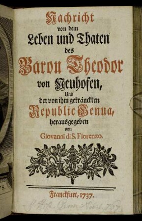 Nachricht von dem Leben und Thaten des Baron Theodor von Neuhofen, Und der von ihm gekränckten Republic Genua