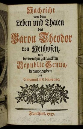 Nachricht von dem Leben und Thaten des Baron Theodor von Neuhofen, Und der von ihm gekränckten Republic Genua