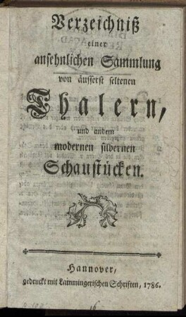 Verzeichniß einer ansehnlichen Sammlung von äusserst seltenen Thalern, und andern modernen silbernen Schaustücken