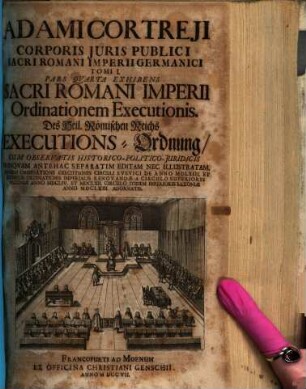 Adami Cortreji Corporis Juris Publici Sacri Romani Imperii Germanici Tomus ..., 1,4. Exhibens Sacri Romani Imperii ordinationem executionis