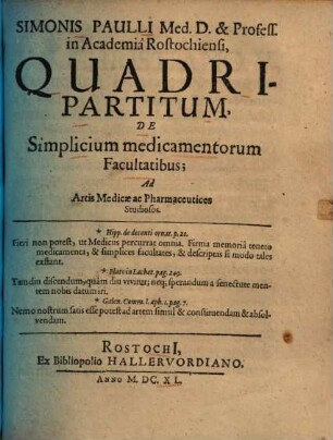 Simonis Paulli Quadripartitum de simplicium medicamentorum facultatibus : ad artis medicae ac pharmaceutices studiosos