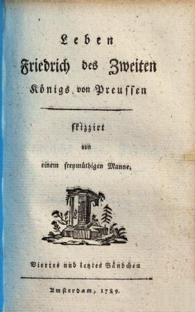 Leben Friedrichs des Zweiten Königs von Preussen, Viertes und letztes Bändchen
