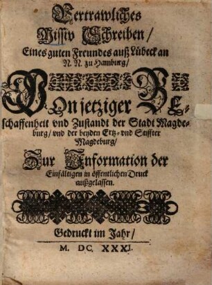 Vertrawliches Missiv Schreiben Eines guten Freundes auß Lübeck an N. N. zu Hamburg, Von jetziger Beschaffenheit ... der Stadt Magdeburg ...