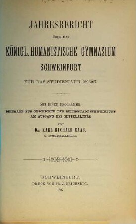 Jahresbericht des Königl. Humanistischen Gymnasiums Schweinfurt : für das Schuljahr ... 1896/97