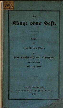 Die Klinge ohne Heft : Antwort von Dr. Alban Stolz an Herrn Professor Schenkel in Heidelberg auf dessen Schrift: "Fels oder Sand"