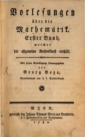 Vorlesungen über die Mathematik : zum Gebrauche des Kaiserl. Königl. Artilleriekorps, 1. Allgemeine Rechenkunst