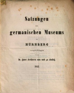 Satzungen des germanischen Museums zu Nürnberg vorgeschlagen v. Dr. Hans Frh. v. u. zu Aufsess