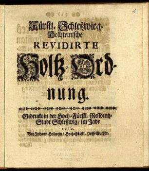 Fürstl. Schleßwieg-Hollsteinische Revidirte Holtz-Ordnung : [Geben Gottorff den 14. Novemb. 1710.]