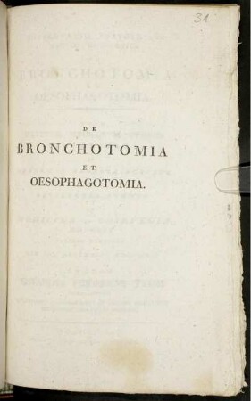 Dissertatio Inauguralis Medico-Chirurgica De Bronchotomia Et Oesophagotomia : Die VII. Decembris MDCCVCIII