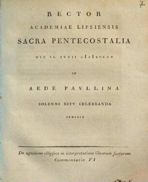 Commentatio ... de agnitione ellipseos in interpretatione librorum sacrorum. 6, Rector Academiae Lipsiensis sacra pentecostalia die II. iunii MDCCCV ... indicit