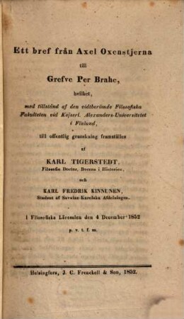 Ett bref från Axel Oxenstjerna till Greve Per Brahe ... till offentlig granskning framställes af Carl Tigerstedt och K. Fred. Kinnunen