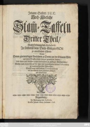 Theil 3: Johann Seifert, J. U. C. Hoch-Adeliche Stam[m]-Taffeln : Nach Ordnung des Alphabets, zuforderist dem Drey-Einigen Gott zu unendlichen Ehren, Dann Denen glorwürdigen Vorfahren zu Deren von der Erbaren Welt aus ihren Grufften stets hervor grünenden Ruhm, und denen jetzt lebenden hohen Liebhabern zu gnädigen Wohlgefallen, Mithin auch denen biß auf die letzte Zeit hinreichenden hohen Posteritäten zu immerwährenden Andencken, Durch lange und kostbare Correspondentz und unermüdeten Fleiß zusammen getragen und ausgefertiget
