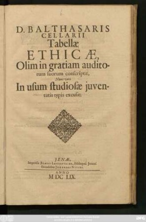 D. Balthasaris Cellarii Tabellae Ethicae : Olim in gratiam auditorum suorum conscriptae, Nunc vero In usum studiosae iuventutis typis excusae