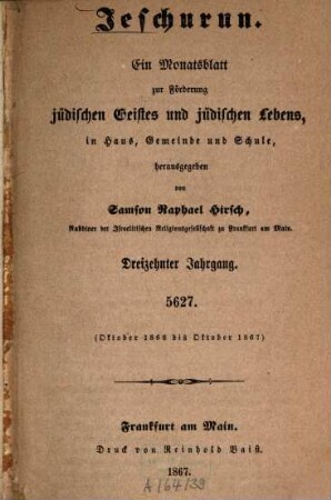 Jeschurun : ein Monatsblatt zur Förderung jüdischen Geistes u. jüdischen Lebens in Haus, Gemeinde u. Schule. 13. 1866/67 (1867)