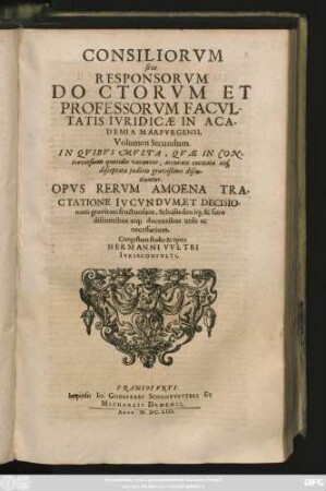 2: Consiliorum Sive Responsorum Doctorum Et Professorum Facultatis Iuridicae In Academia Marpurgensi, Opera Omnia : In Volumina Quatuor Distributa In Quibus Multa, Quae In Controversiam Quotidie Vocantur, Accurate Excitata Atque disceptata iudicio gravissimo discutiuntur