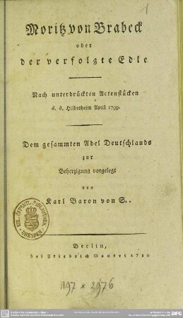 Moritz von Brabeck oder der verfolgte Edle : Nach unterdrückten Actenstücken d. d. Hildesheim April 1799; Dem gesammten Adel Deutschlands zur Berherzigung vorgelegt