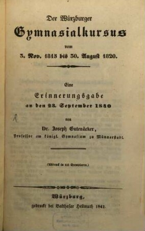 Der Würzburger Gymnasialkursus vom 3. Nov. 1815 bis 30. August 1820 : eine Erinnerungsgabe an den 23. Sept. 1840