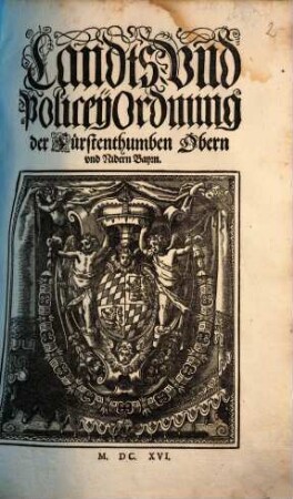 Landrecht, Policey-, Gerichts-, Malefitz- und andere Ordnungen der Fürstenthumben Obern- und Nidern Bayrn, [6]. Landts- und PoliceyOrdnung der Fürstenthumben Obern und Nidern Bayrn