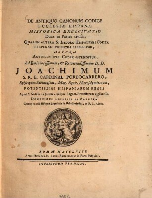 De antiquo canonum codice ecclesiae Hispanae historica exercitatio : duas in partes divisa, quarum altera S. Isidoro Hispalensi Codex perperam tributus refellitur, altera antiquus ipse Codex ostenditur