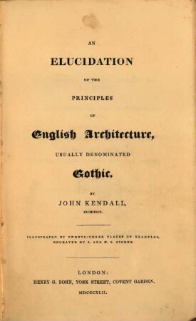 An elucidation of the principles of English Architecture, usually denominated Gothic : Illustrated by twenty-three plates of examples engraved by Storer
